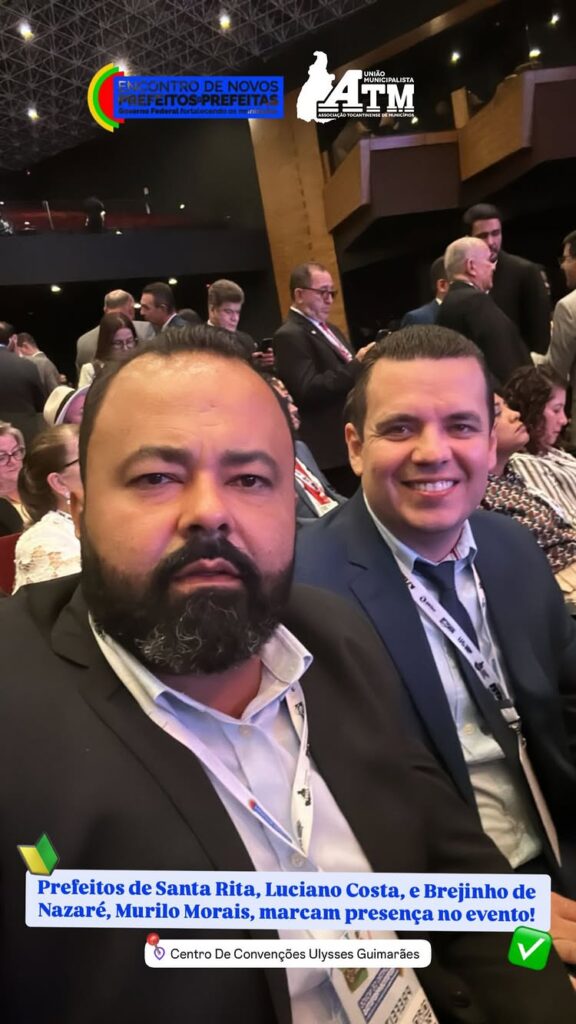 Prefeitos de Santa Rita e Brejinho do Nazaré participam do Encontro de Novos Prefeitos e Prefeitas em Brasília