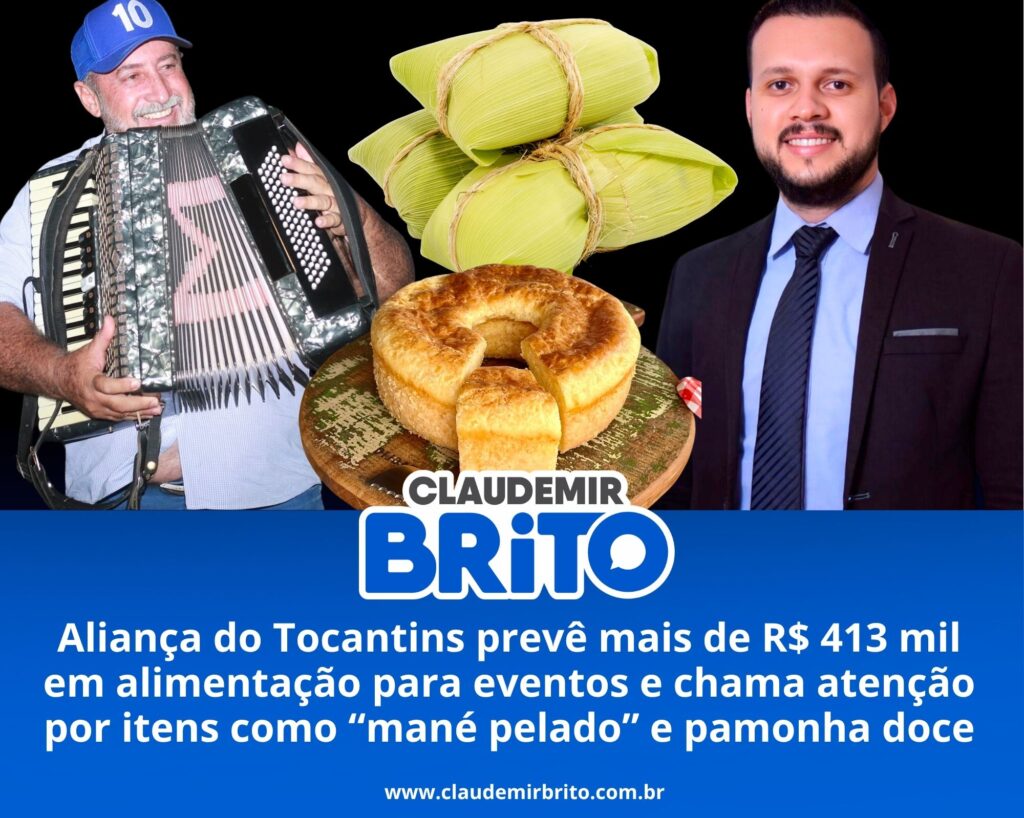 Aliança do Tocantins prevê mais de R$ 413 mil em alimentação para eventos e chama atenção por itens como “mané pelado” e pamonha doce